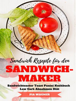 cover image of Sandwich Rezepte für den Sandwichmaker Sandwichtoaster Toast Panini Kochbuch Low Carb Abnehmen Diät